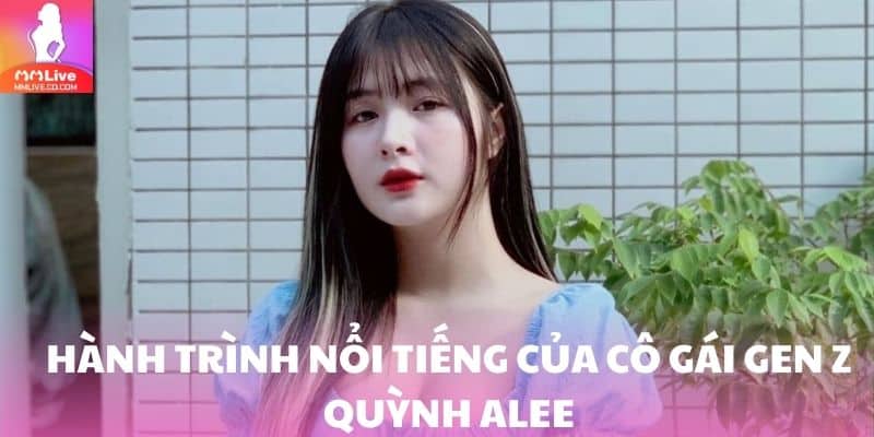 Quỳnh Alee Lộ Clip? Tin Đồn Hay Sự Thật Cần Tìm Hiểu? Hành trình nổi tiếng của cô gái Gen Z Quỳnh Alee