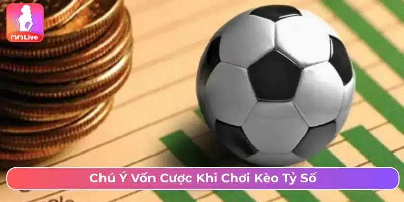 Hướng Dẫn Cách Chơi Kèo Tỷ Số Chi Tiết Và Mẹo Cược Hay Chú ý dùng khoản tiền cược hợp lý tránh rủi ro