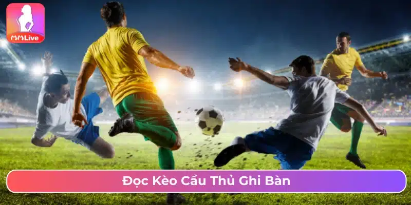 Kèo Cầu Thủ Ghi Bàn Là Gì? Cách Chơi Và Mẹo Cược Hợp Lý Cách đọc kèo cầu thủ ghi bàn