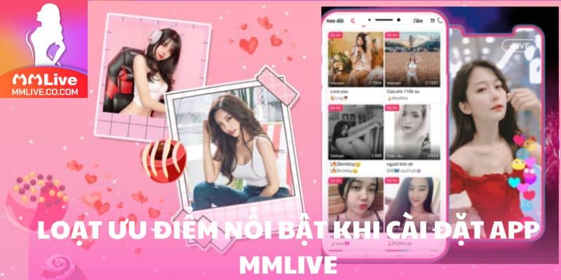 Tải App MMlive - Quy Trình Thực Hiện Chuẩn Xác Cho Tân Thủ Loạt ưu điểm nổi bật khi cài đặt app MMlive