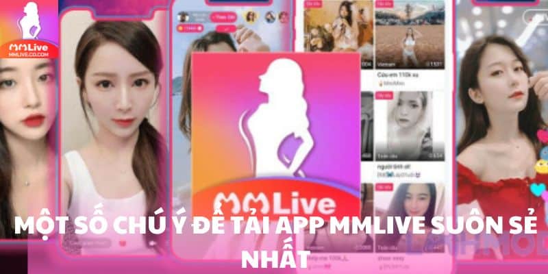 Tải App MMlive - Quy Trình Thực Hiện Chuẩn Xác Cho Tân Thủ Một số chú ý để tải app MMlive suôn sẻ nhất
