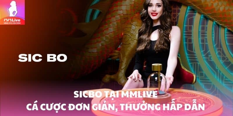 Sicbo - Chơi Cá Cược Tựa Game Casino Đầy Cuốn Hút Dễ Dàng Sicbo tại MMlive – Cá cược đơn giản, thưởng hấp dẫn và kết quả minh bạch