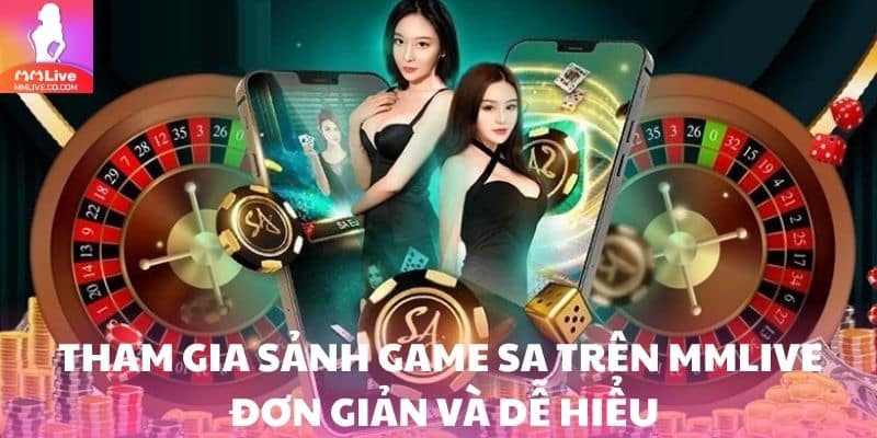 Sảnh SA – Sảnh Game Hiện Đại, Chuyên Nghiệp Hàng Đầu Tham gia sảnh game SA trên MMlive với thao tác đơn giản và dễ hiểu