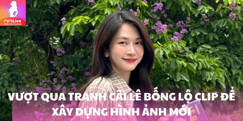 Lê Bống Lộ Clip: Tin Đồn Và Hành Trình Sự Nghiệp Ấn Tượng Vượt qua tranh cãi để vươn mình và thay đổi bản thân
